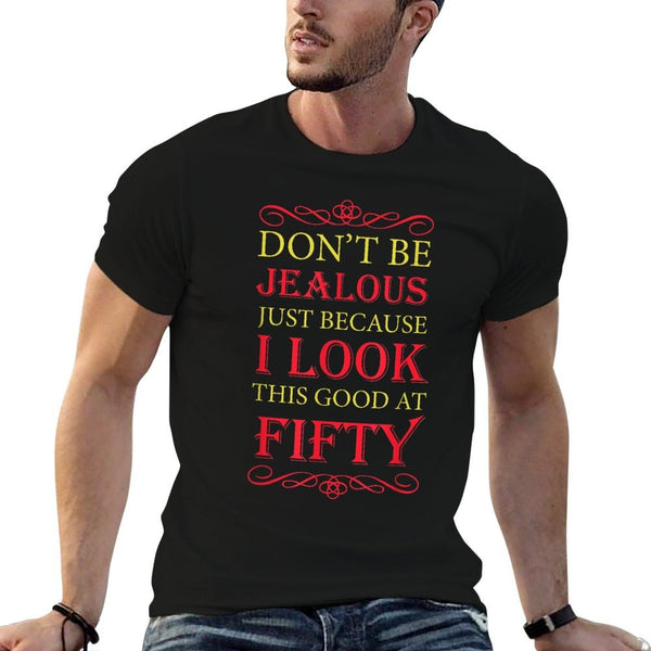 Don't Be Jealous I Look This Good Womens Happy 50th Birthday  Slim-fit Cut T-Shirt