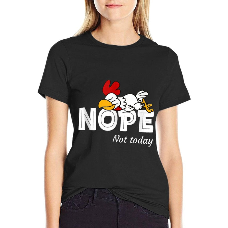 Nope Not Today Women Lazy Chicken Rooster Not Today  Odor-resistant T-Shirt