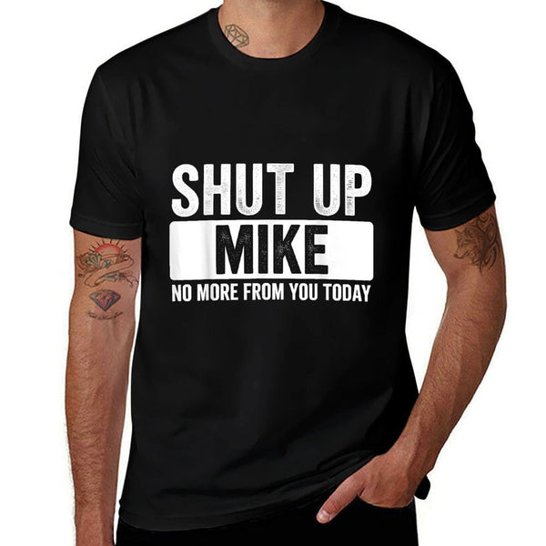 Shut Up Mike No More From You Today Funny Name  Polyester Blend T-Shirt