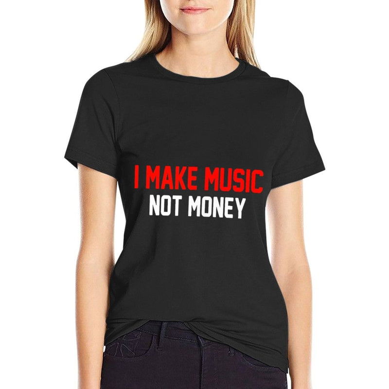 I Make Music Not Money  Graphic-printed T-Shirt