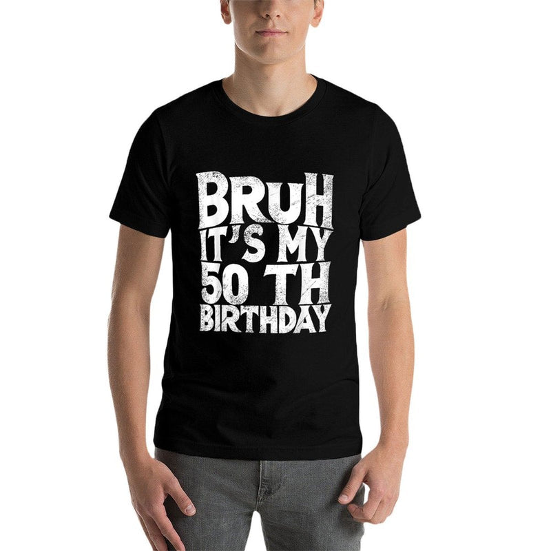 Bruh It's My 50th Birthday 50 Year Old Birthday  Breathable T-Shirt