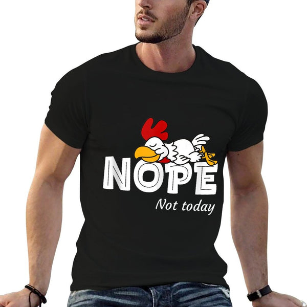Nope Not Today Women Lazy Chicken Rooster Not Today  Odor-resistant T-Shirt