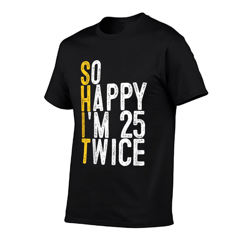 So Happy I'm 25 Twice Funny 50th Birthday  High-quality Stitching T-Shirt