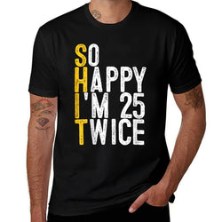 So Happy I'm 25 Twice Funny 50th Birthday  High-quality Stitching T-Shirt