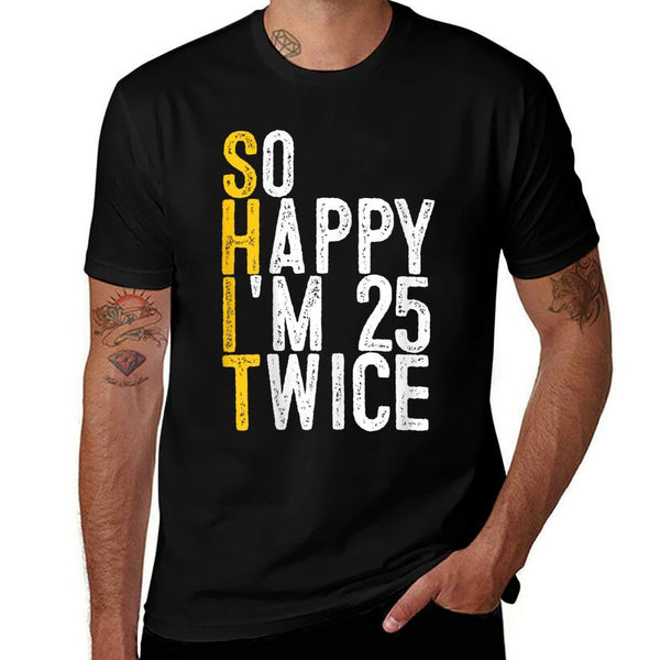So Happy I'm 25 Twice Funny 50th Birthday  High-quality Stitching T-Shirt