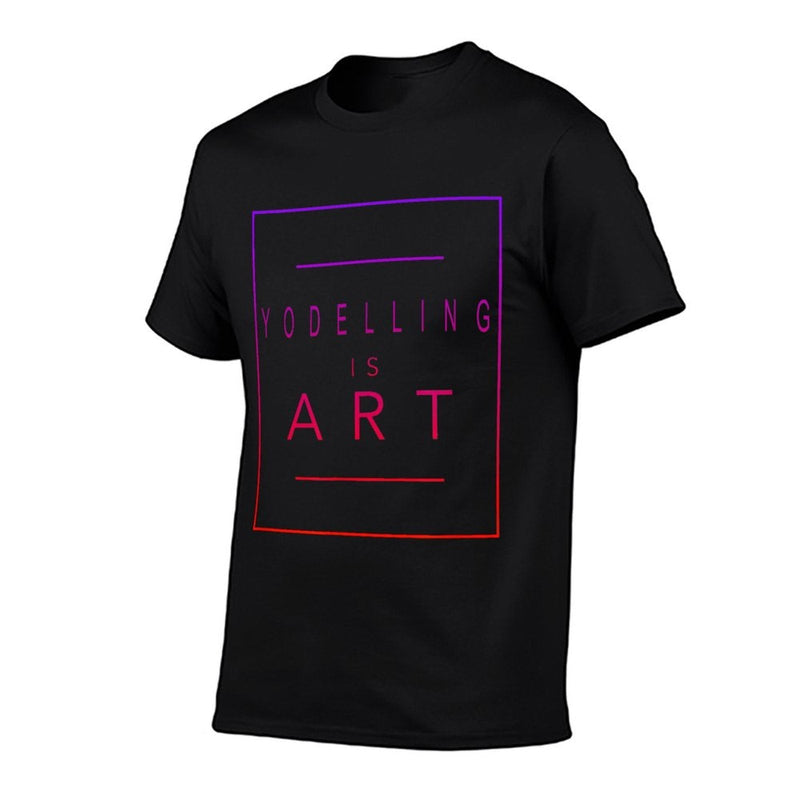 Yodelling - Is Art - Yodel - Aesthetic Hobby  Fade-proof Color T-Shirt