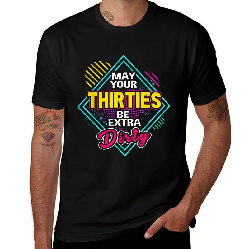 May Your Thirties Be Extra Dirty 30th Birthday  Slim-fit Cut T-Shirt