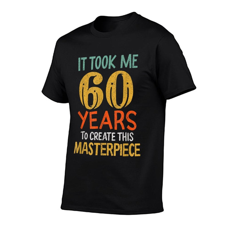 It Took Me 60 Years To Create This Masterpiece 60th Birthday  Versatile T-Shirt