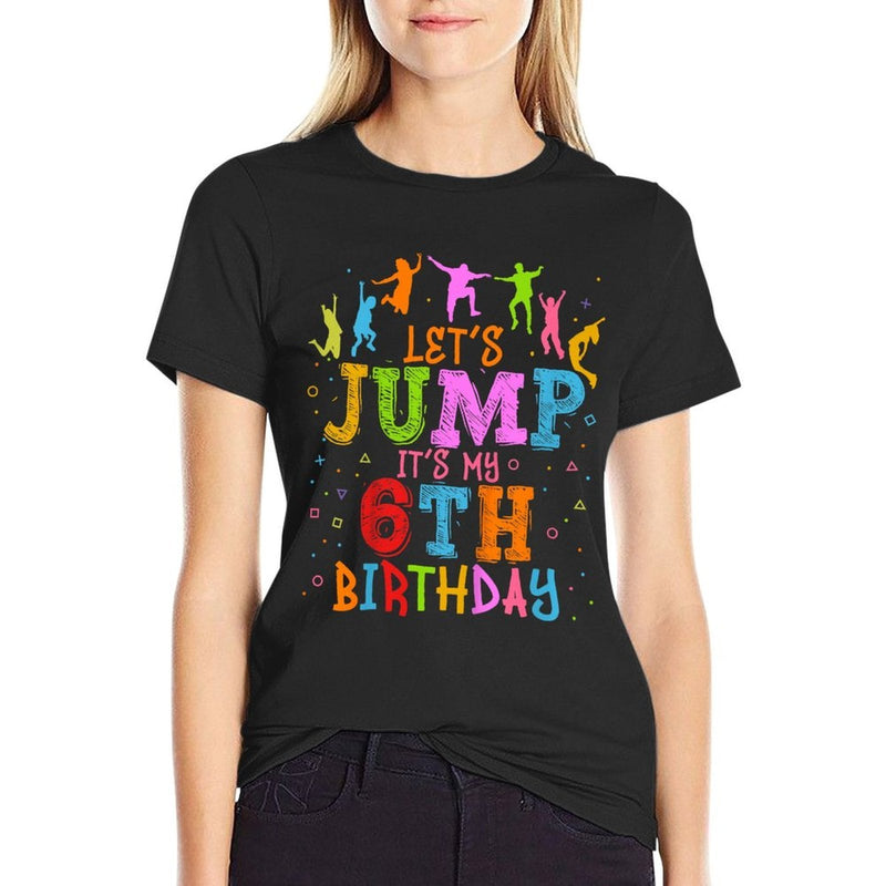Kids Let&#39;s Jump It&#39;s My 6th Birthday Trampoline 6 Year Old Comfortable T-Shirt