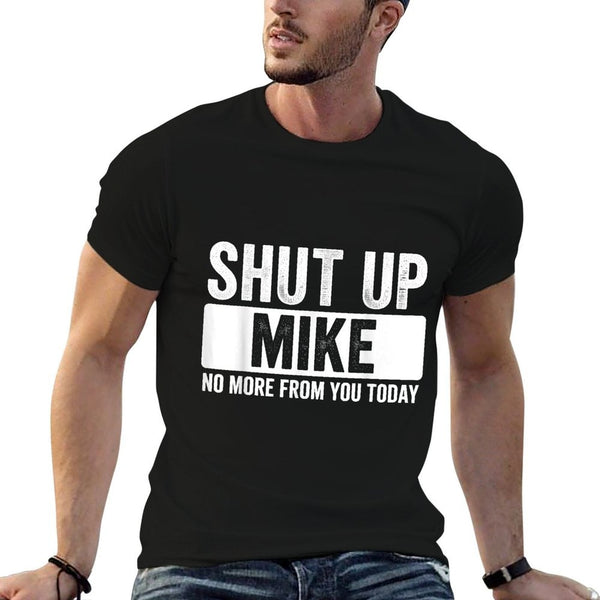 Shut Up Mike No More From You Today Funny Name  Polyester Blend T-Shirt