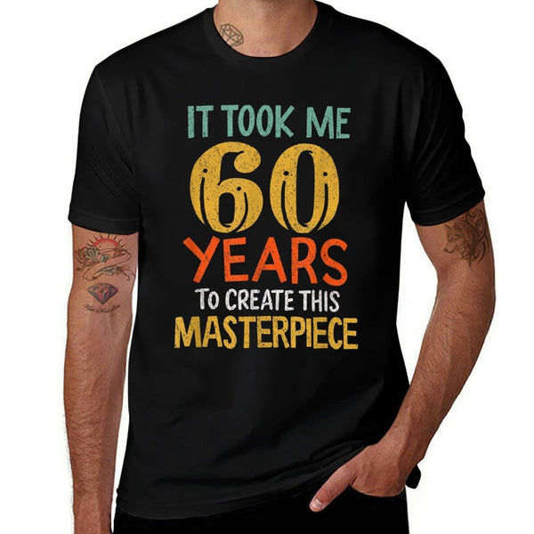 It Took Me 60 Years To Create This Masterpiece 60th Birthday  Versatile T-Shirt