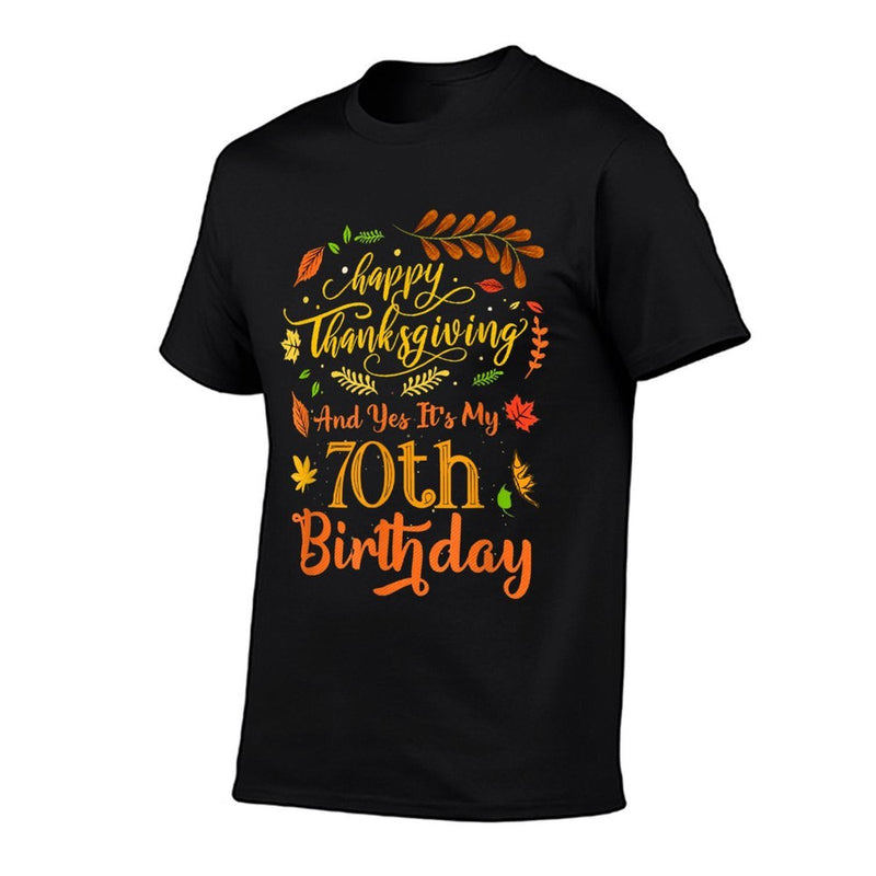 Happy Thanksgiving And Yes It's My 70th Birthday Bday  Versatile T-Shirt