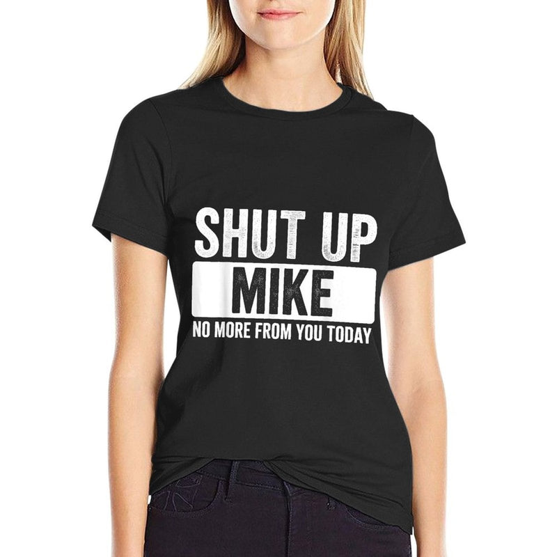Shut Up Mike No More From You Today Funny Name  Polyester Blend T-Shirt
