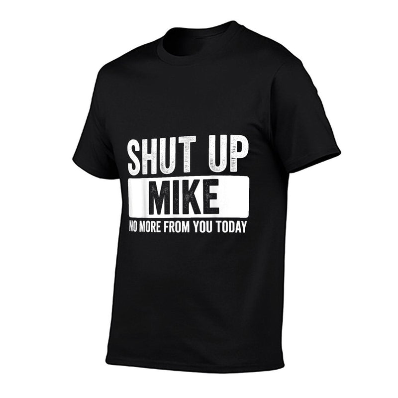 Shut Up Mike No More From You Today Funny Name  Polyester Blend T-Shirt