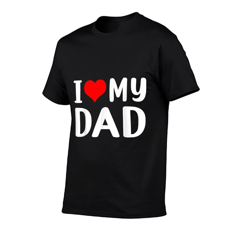 I Love My Dad Funny Fathers Day Gift for Daddy Grandad Men  Odor-resistant T-Shirt