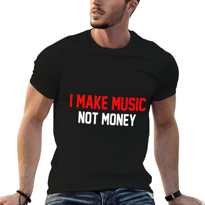 I Make Music Not Money  Graphic-printed T-Shirt