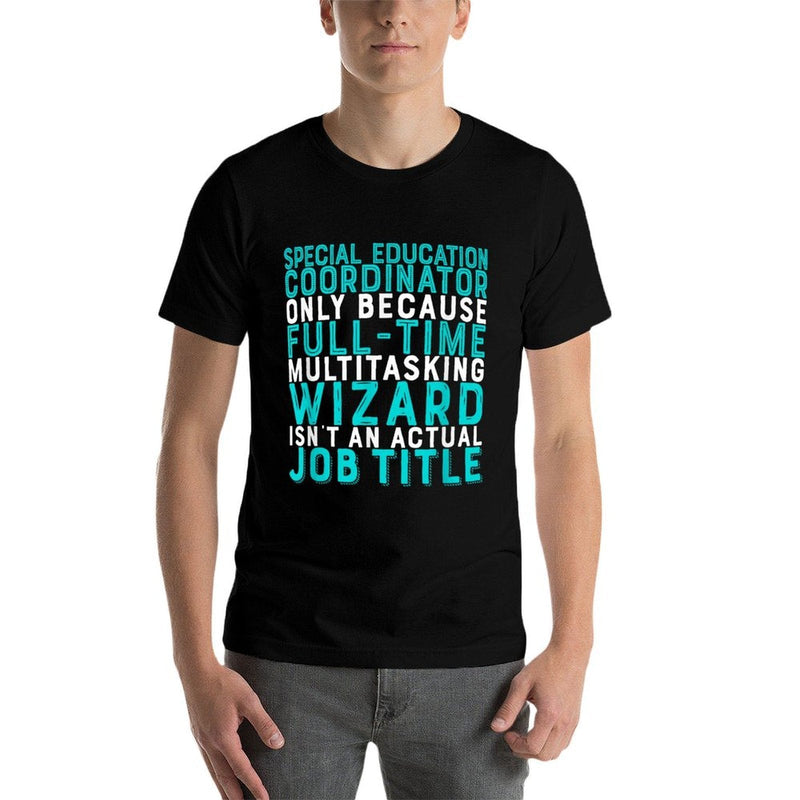 Special Education Coordinator Isn't An Actual Job  Affordable Price T-Shirt