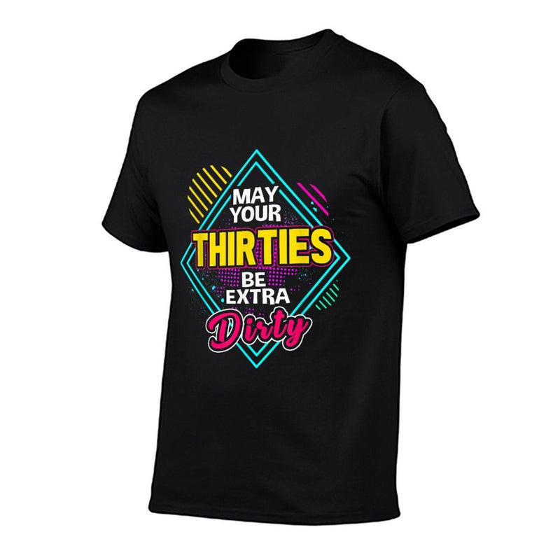 May Your Thirties Be Extra Dirty 30th Birthday  Slim-fit Cut T-Shirt