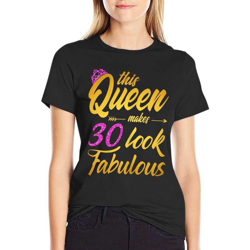 This Queen Makes 30 Look Fabulous - 30th Birthday Queen  Tagless Design T-Shirt