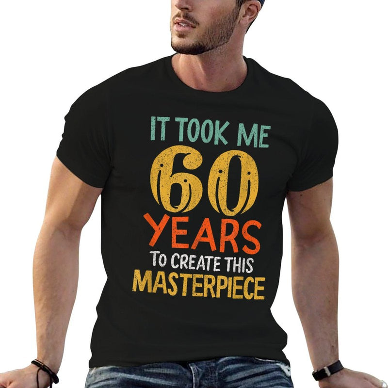 It Took Me 60 Years To Create This Masterpiece 60th Birthday  Versatile T-Shirt