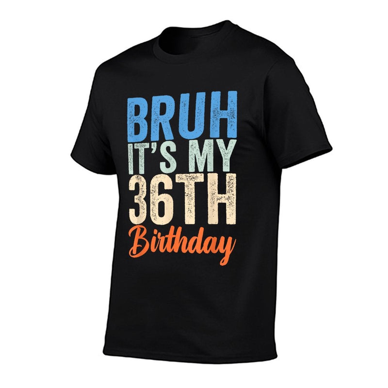 Bruh It's My 36th Birthday I'm 36 Year Old Birthday  Breathable T-Shirt