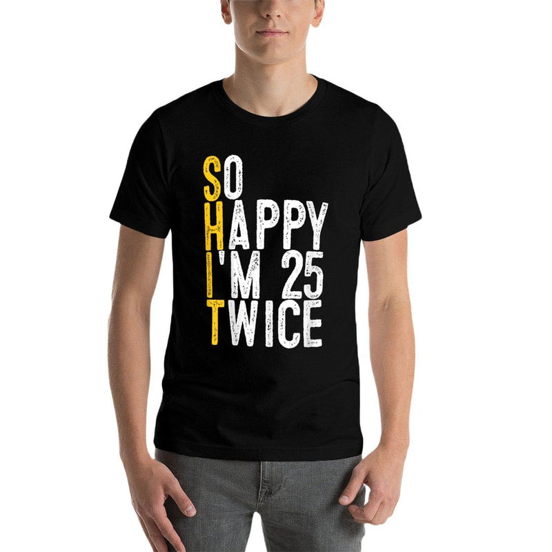 So Happy I'm 25 Twice Funny 50th Birthday  High-quality Stitching T-Shirt