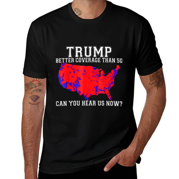 Trump Better Coverage Than 5G Can You Hear Us Now  Trendy Pattern T-Shirt