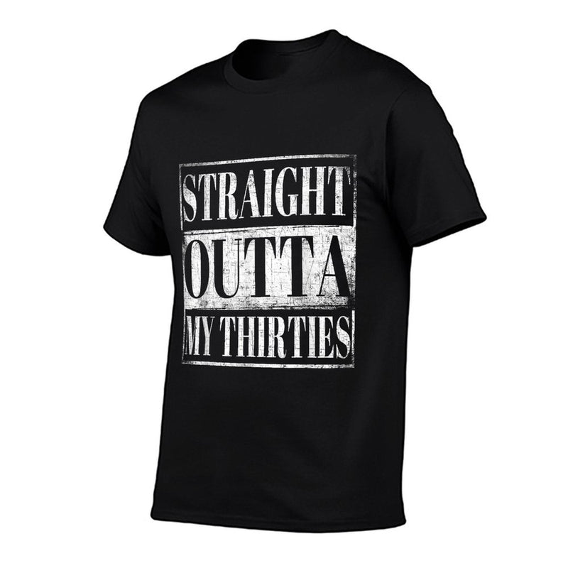 Straight Outta My Thirties 40th Birthday 40 Yrs Gift  Affordable Price T-Shirt