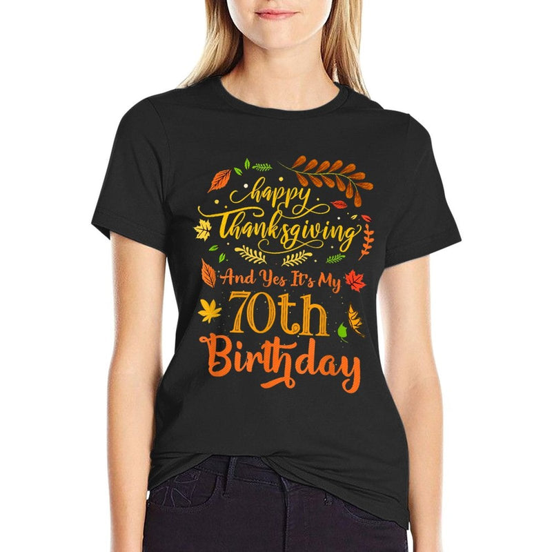 Happy Thanksgiving And Yes It's My 70th Birthday Bday  Versatile T-Shirt
