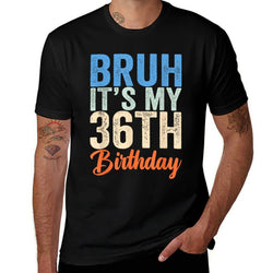 Bruh It's My 36th Birthday I'm 36 Year Old Birthday  Breathable T-Shirt