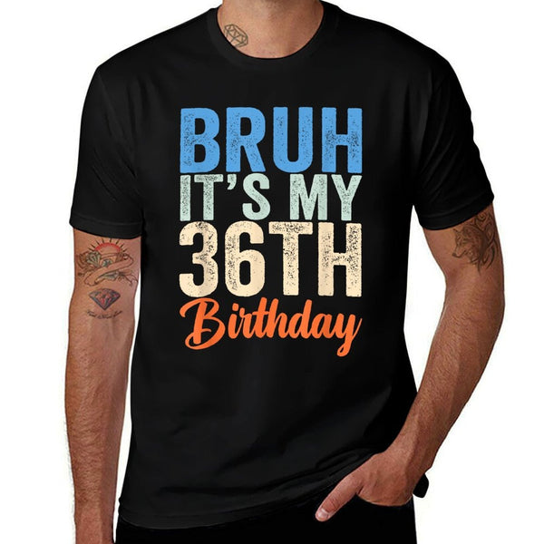 Bruh It's My 36th Birthday I'm 36 Year Old Birthday  Breathable T-Shirt