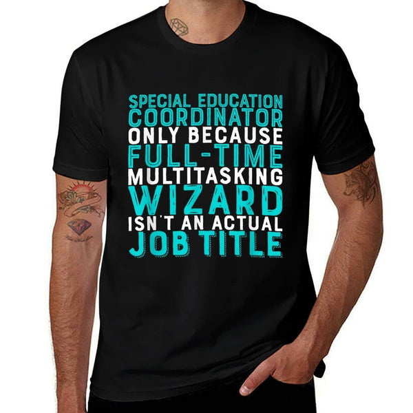 Special Education Coordinator Isn't An Actual Job  Affordable Price T-Shirt