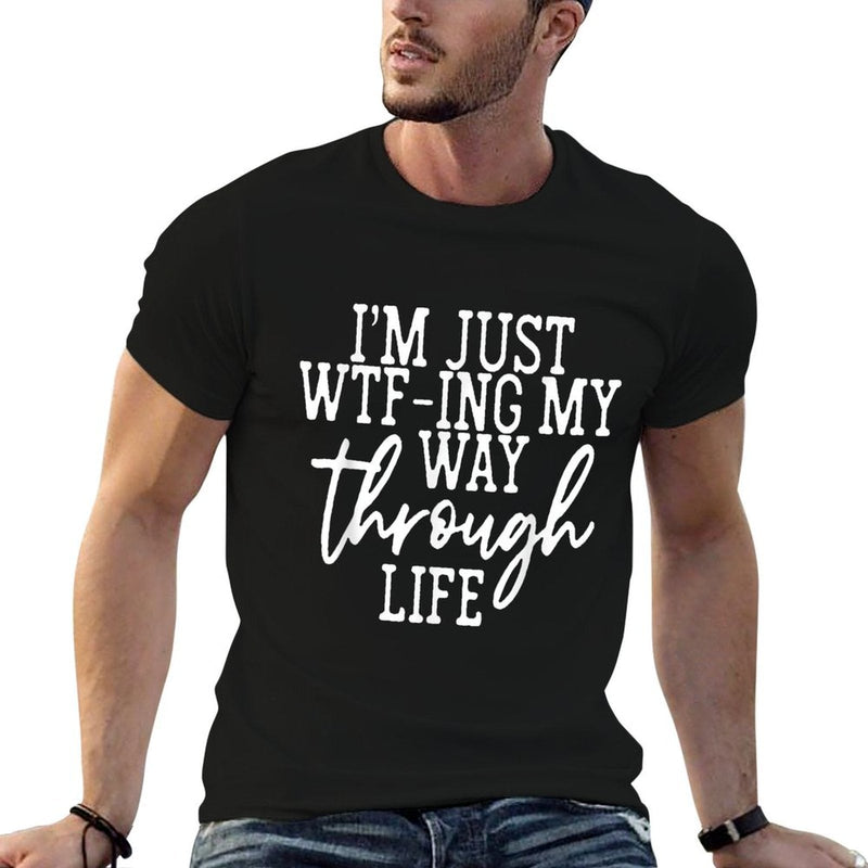 I'm Just WTF-ing My Way Through Life  Wrinkle-resistant T-Shirt
