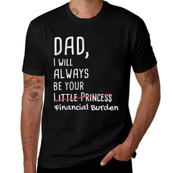 DAD, I Will Always Be Your Financial Burden Funny  Classic T-Shirt
