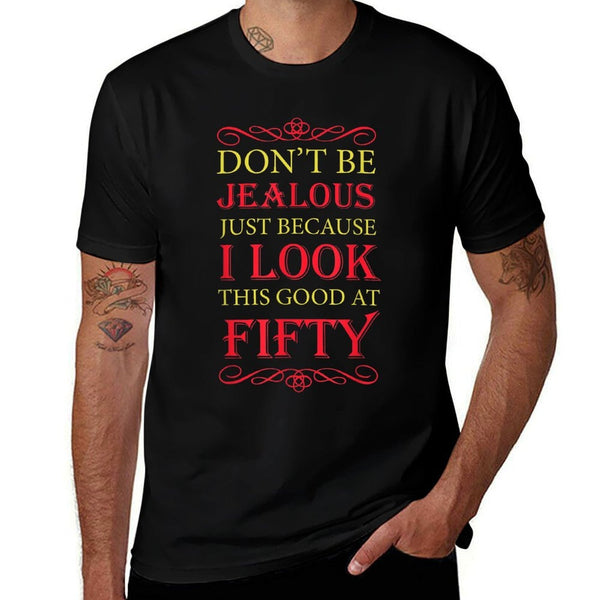 Don't Be Jealous I Look This Good Womens Happy 50th Birthday  Slim-fit Cut T-Shirt