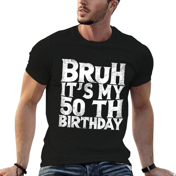 Bruh It's My 50th Birthday 50 Year Old Birthday  Breathable T-Shirt