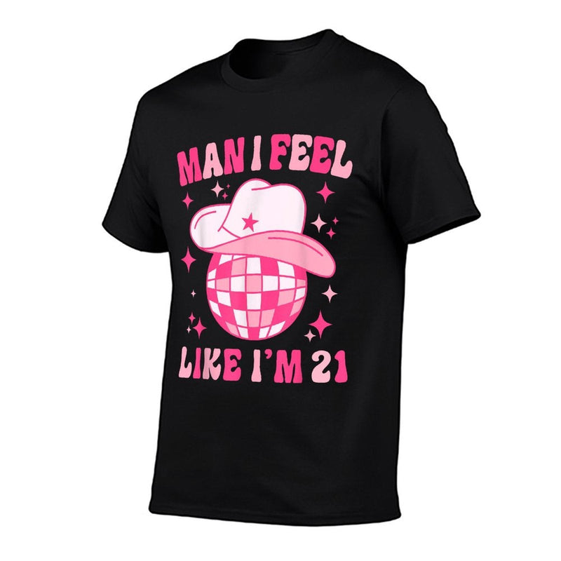 Man I Feel Like I'm 21 Western Disco 21st Birthday Cowgirl Comfortable T-Shirt