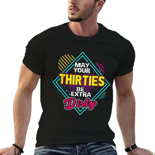 May Your Thirties Be Extra Dirty 30th Birthday  Slim-fit Cut T-Shirt