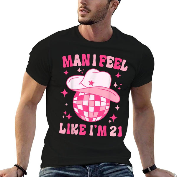 Man I Feel Like I'm 21 Western Disco 21st Birthday Cowgirl Comfortable T-Shirt