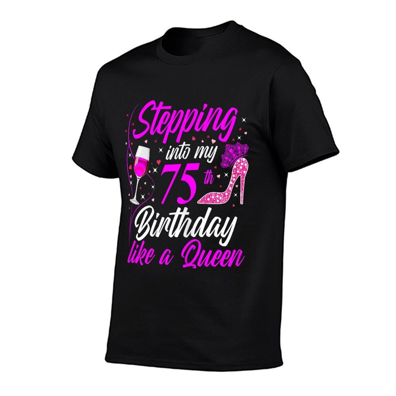 Stepping Into My 75th Birthday Like A Queen I 75th Birthday  Tagless Design T-Shirt
