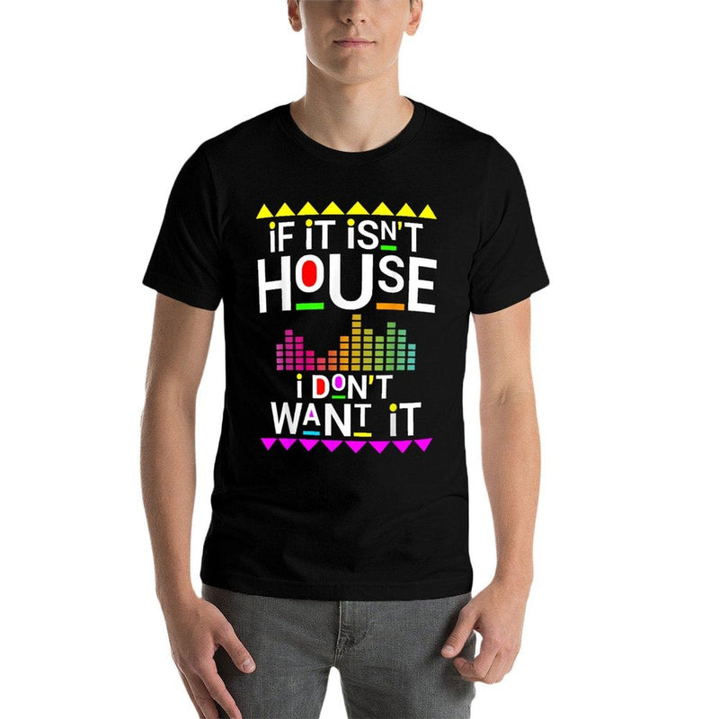 If It Isnt House Music I Dont Want It EDM Dj  Soft T-Shirt