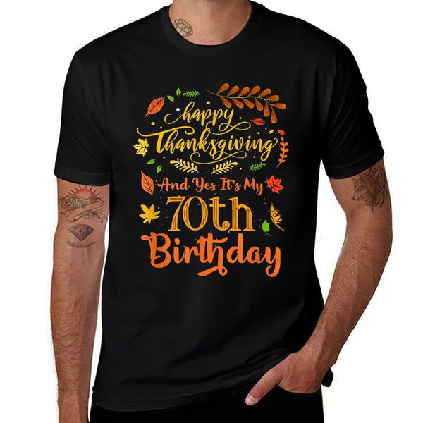 Happy Thanksgiving And Yes It's My 70th Birthday Bday  Versatile T-Shirt