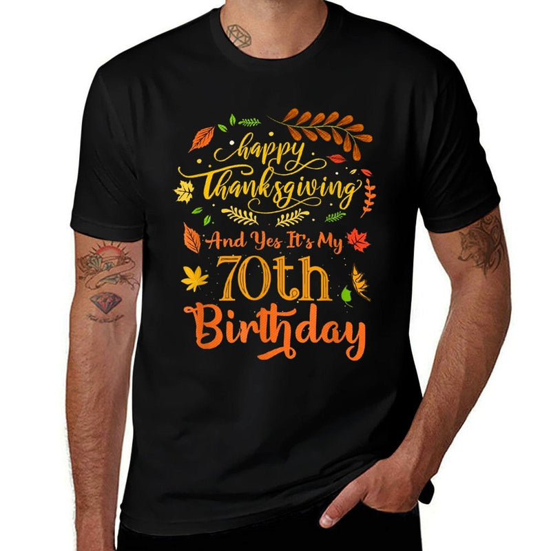 Happy Thanksgiving And Yes It's My 70th Birthday Bday  Versatile T-Shirt
