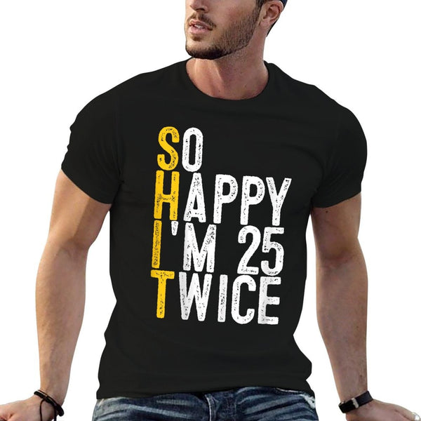 So Happy I'm 25 Twice Funny 50th Birthday  High-quality Stitching T-Shirt