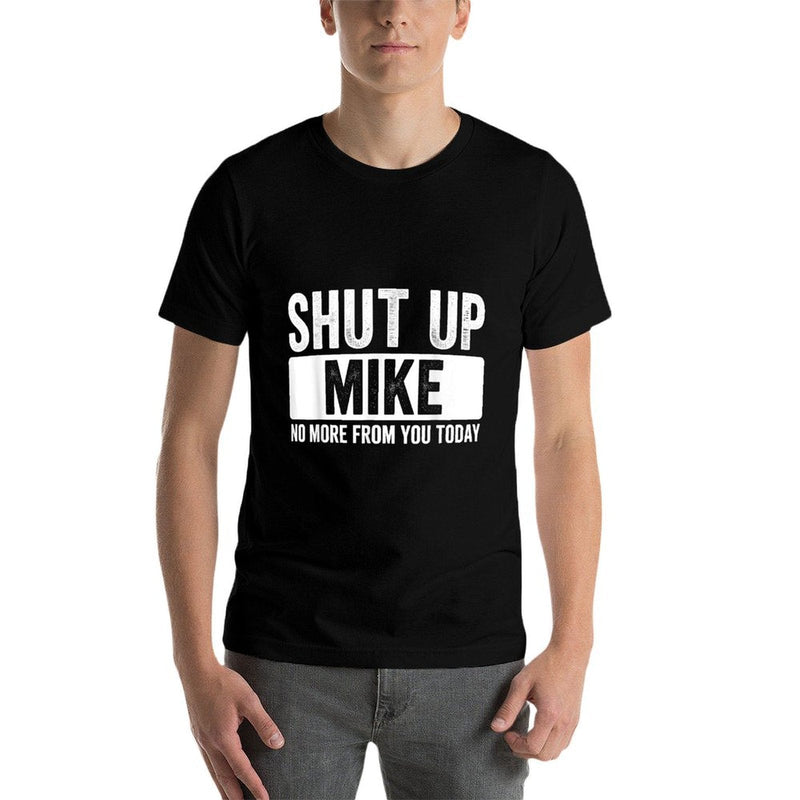 Shut Up Mike No More From You Today Funny Name  Polyester Blend T-Shirt