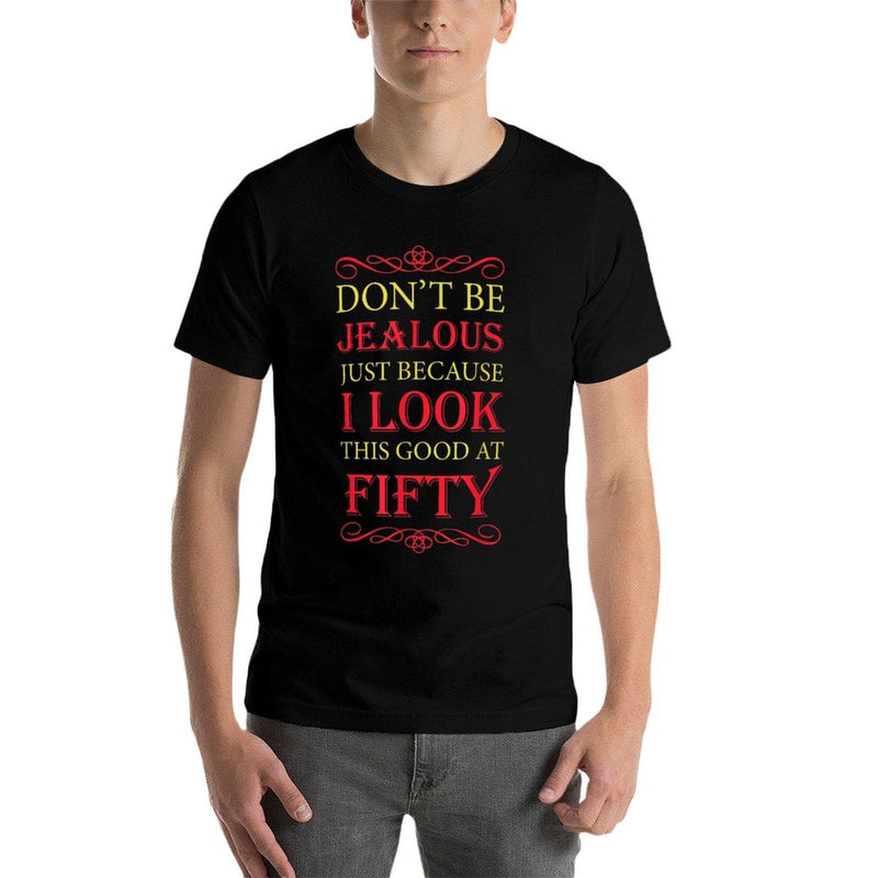 Don't Be Jealous I Look This Good Womens Happy 50th Birthday  Slim-fit Cut T-Shirt