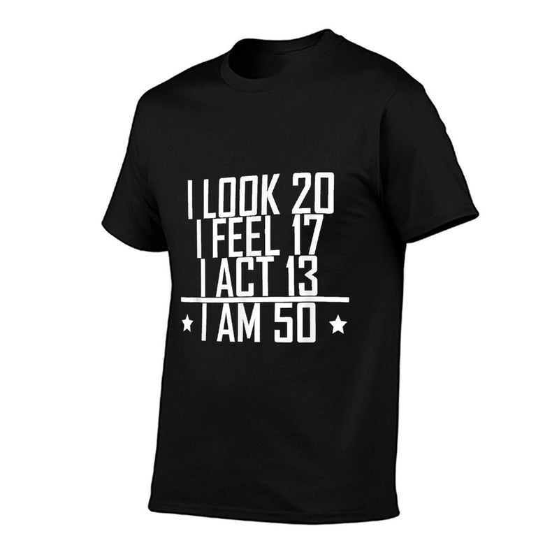 I Look I Feel I Act I Am 50 Years Old Funny 50th Birthday  Versatile T-Shirt