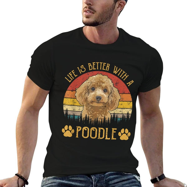 Life Is Better With A Poodle Funny Dog Lover Men Women Kids  Quick-drying T-Shirt