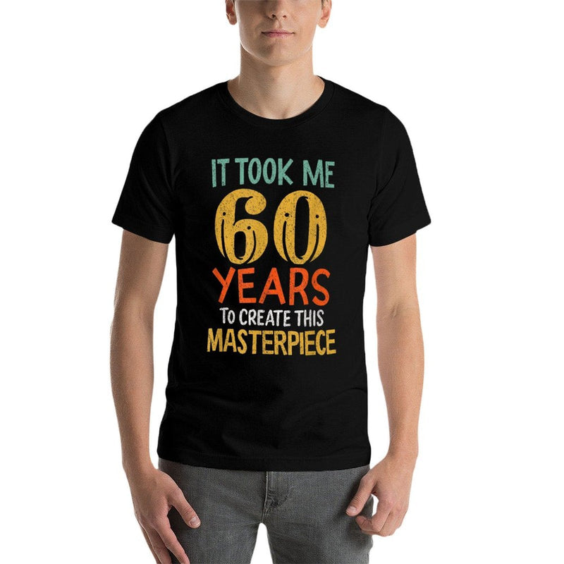 It Took Me 60 Years To Create This Masterpiece 60th Birthday  Versatile T-Shirt