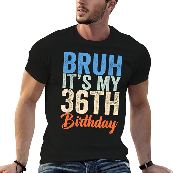 Bruh It's My 36th Birthday I'm 36 Year Old Birthday  Breathable T-Shirt